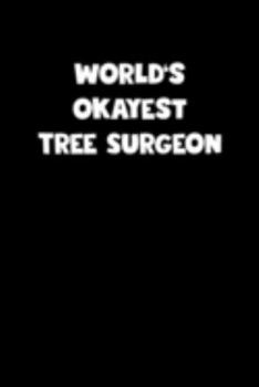 Paperback World's Okayest Tree Surgeon Notebook - Tree Surgeon Diary - Tree Surgeon Journal - Funny Gift for Tree Surgeon: Medium College-Ruled Journey Diary, 1 Book