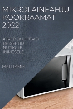 Paperback Mikrolaineahju Kookraamat 2022: Kiired Ja Lihtsad Retseptid Nutikule Inimesele [Estonian] Book