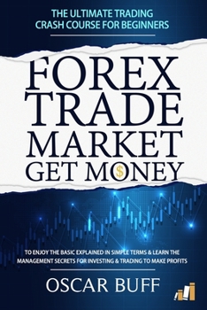 Paperback Forex Trade Market Get Money: The Ultimate Trading CRASH COURSE For Beginners Book