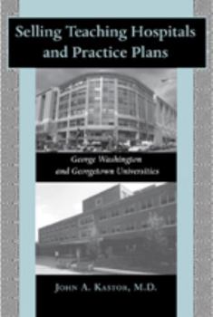 Hardcover Selling Teaching Hospitals and Practice Plans: George Washington and Georgetown Universities Book