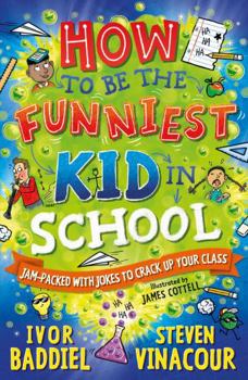 Paperback How to Be the Funniest Kid in School: 100's of Awesome Jokes to Crack-up your Class Book