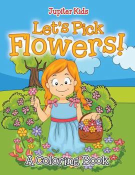 Paperback Let's Pick Flowers! (A Coloring Book) Book