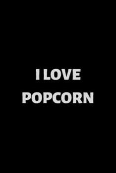 I Love Popcorn: Blank Lined Notebook Journal for Work, School, Office | 6x9 110 page