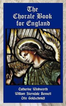 The Chorale Book for England: A Complete Hymn-Book for Public and Private Worship, in Accordance with the Services and Festivals of the Church of England