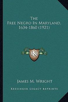 The Free Negro in Maryland 1634-1860