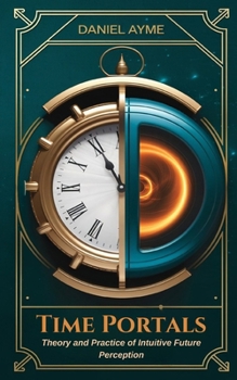 Paperback Time Portals: Theory and Practice of Intuitive Future Perception Book