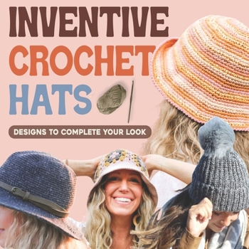 Paperback Inventive Crochet Hats: Designs to Complete Your Look Book