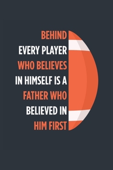 Behind Every Player Is A Father Football Notebook - Football Dad Journal - Dad Football Diary - Football Gift Father: Medium College-Ruled Journey Diary, 110 page, Lined, 6x9 (15.2 x 22.9 cm)