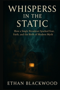Paperback Whispers in the Static: How a Single Broadcast Sparked Fear, Faith, and the Birth of Modern Myth Book