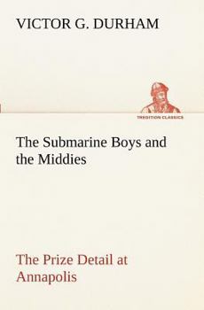 The Submarine Boys' And The Middies Or The Prize Detail At Annapolis - Book #3 of the Submarine Boys
