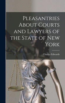 Hardcover Pleasantries About Courts and Lawyers of the State of New York Book