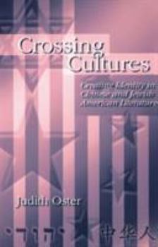 Hardcover Crossing Cultures: Creating Identity in Chinese and Jewish American Literature Book