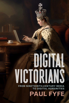 Hardcover Digital Victorians: From Nineteenth-Century Media to Digital Humanities Book