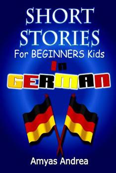 Paperback SHORT STORIES for BEGINNERS Kids IN GERMAN: A Unique German English Dual Language Book Volume 1! [German] Book