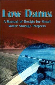 Paperback Low Dams: A Manual of Design for Small Water Storage Projects Book