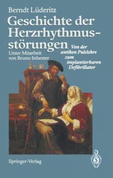 Paperback Geschichte Der Herzrhythmusstörungen: Von Der Antiken Pulslehre Zum Implantierbaren Defibrillator [German] Book