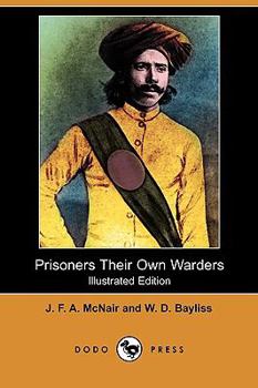 Prisoners Their Own Warders; A Record Of The Convict Prison At Singapore In The Straits Settlements, Established 1825, Discontinued 1873, Together ... Penang And Malacca From The Year 1797