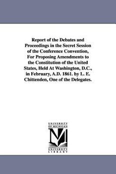 Paperback Report of the Debates and Proceedings in the Secret Session of the Conference Convention, For Proposing Amendments to the Constitution of the United S Book