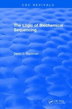 Hardcover The Logic of Biochemical Sequencing Book