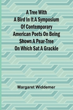 Paperback A Tree with a Bird in it A Symposium of Contemporary American Poets on Being Shown a Pear-tree on Which Sat a Grackle Book