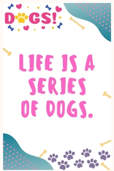 Life is a series of dogs: Journal Notebook for Dog Lover  6' x 9', 100  Lined pages