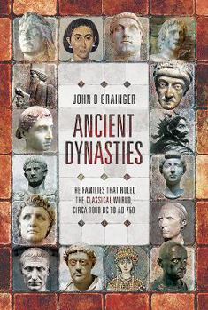 Hardcover Ancient Dynasties: The Families That Ruled the Classical World, Circa 1000 BC to AD 750 Book