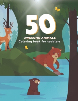 Paperback 50 Awesome Animals Coloring Book for Toddlers: Animal Coloring Book For Kids And Toddlers A Cute Kids Animal Coloring Books, Awesome Gift for Animal L Book