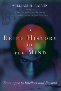 Hardcover A Brief History of the Mind: From Apes to Intellect and Beyond Book