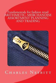 Paperback Fundamentals for fashion retail ARITHMETIC, MERCHANDISE ASSORTMENT PLANNING AND TRADING Book