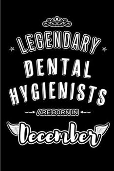 Paperback Legendary Dental Hygienists are born in December: Blank Lined medical profession Journal Notebooks Diary as Appreciation, Birthday, Welcome, Farewell, Book