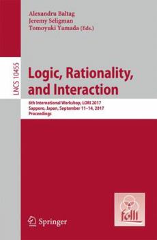 Paperback Logic, Rationality, and Interaction: 6th International Workshop, Lori 2017, Sapporo, Japan, September 11-14, 2017, Proceedings Book