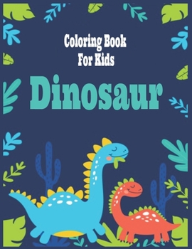 Paperback Dinosaur Coloring Book for Kids: Fantastic Dinosaur Coloring Book for Boys, Girls, Toddlers, Preschoolers, Kids 3-8,4-8, 6-8 (Paperback) Book