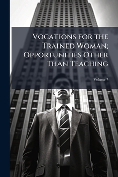 Paperback Vocations for the Trained Woman; Opportunities Other Than Teaching: Introductory Papers; Volume 7 Book