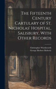 Hardcover The Fifteenth Century Cartulary of St. Nicholas' Hospital, Salisbury, With Other Records Book