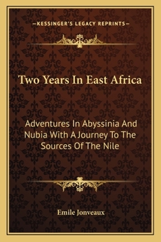Two Years In East Africa: Adventures In Abyssinia And Nubia With A Journey To The Sources Of The Nile