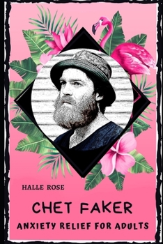 Chet Faker Anxiety Relief for Adults: Effective Stress Relief and Anxiety Therapy Coloring Book
