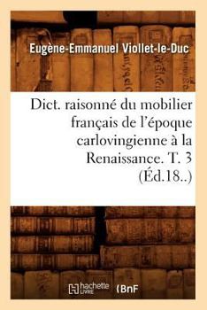 Paperback Dict. Raisonné Du Mobilier Français de l'Époque Carlovingienne À La Renaissance. T. 3 (Éd.18..) [French] Book