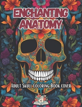 Paperback Enchanting Anatomy: adult skull coloring book