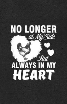 No Longer at My Side but Always in My Heart A5 Lined Notebook: Funny Sayings Chicken Blank Journal For Chicken Lady Farmer. Unique Student Teacher Scrapbook/ Composition Great For Home School Writing