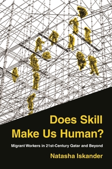 Paperback Does Skill Make Us Human?: Migrant Workers in 21st-Century Qatar and Beyond Book