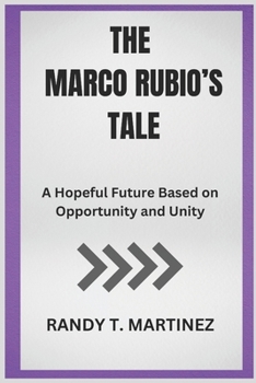 Paperback The Marco Rubio's Tale: A Hopeful Future Based on Opportunity and Unity Book