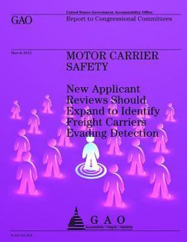 Motor Carrier Safety: New Applicant Reviews Should Expand to Identify Freight Carriers Evading Detection