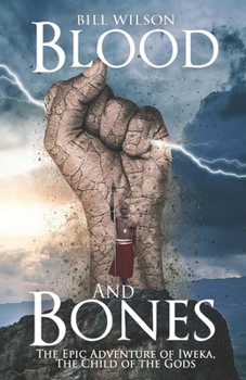 Paperback Blood and Bones: The Epic Adventure of Iweka, The Child of the Gods Book
