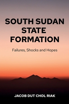 Paperback South Sudan State Formation: Failures, Shocks and Hopes Book