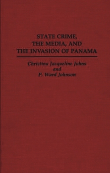 State Crime, the Media, and the Invasion of Panama (Praeger Series in Criminology and Crime Control Policy)