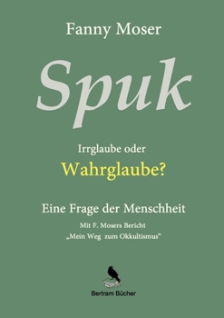 Paperback Spuk. Irrglaube oder Wahrglaube?: Eine Frage der Menschheit [German] Book