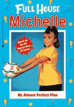 My Almost Perfect Plan (Full House: Michelle, #18) - Book #18 of the Full House: Michelle