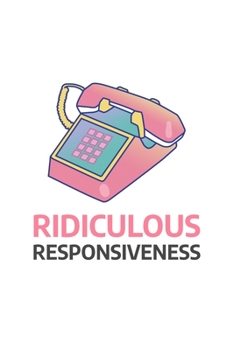 Ridiculous Responsiveness: Blank Lined Journal | Office Notebook | Writing Creativity | Meeting Notes | Documenting Quotes