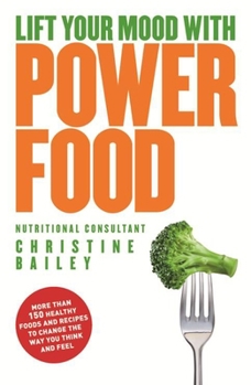 Paperback Lift Your Mood with Power Foods: More Than 150 Healthy Foods and Recipes to Change the Way You Think and Feel Book