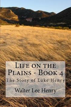 Paperback Life on the Plains - Book 4: The Story of Luke Henry Book